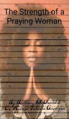 The Strength of a Praying Woman (eBook, ePUB) - McDonald, Brittany; Garrison, Jalesia