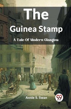 The Guinea Stamp A Tale Of Modern Glasgow - S. Swan, Annie