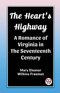 The Heart's Highway A Romance of Virginia in the Seventeenth Century - Eleanor Wilkins Freeman, Mary