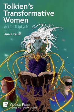 Tolkien's Transformative Women - Brust, Annie