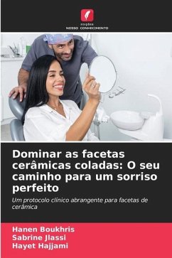 Dominar as facetas cerâmicas coladas: O seu caminho para um sorriso perfeito - Boukhris, Hanen;Jlassi, Sabrine;Hajjami, Hayet