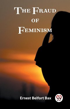 The Fraud of Feminism - Bax, Ernest Belfort