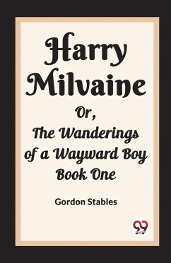 Harry Milvaine Or, The Wanderings of a Wayward Boy Book One - Stables, Gordon