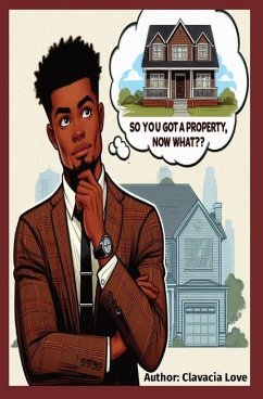 So You Got a Property, Now What - Love, Clavacia