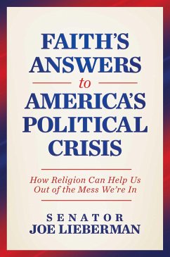 Faith's Answer to America's Political Crisis - Lieberman, Joe