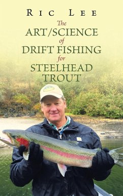 The Art/Science of Drift Fishing for Steelhead Trout - Lee, Ric