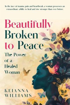 Beautifully Broken to Peace - Williams, Keianna