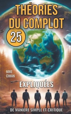 25 Théories du Complot Expliquées de Manière Simple et Critique - Ciman, Mike