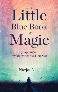 The Little Blue Book of Magic - By tapping into my knowingness, I express - Nagi, Navjot