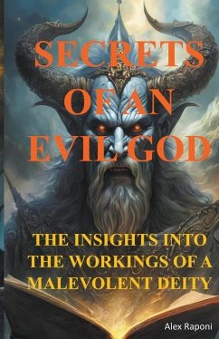 Secrets of an Evil God (Insights Into the Workings of a Malevolent Deity) - Raponi, Alex