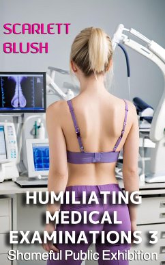 Humiliating Medical Examinations 3 (eBook, ePUB) - Blush, Scarlett