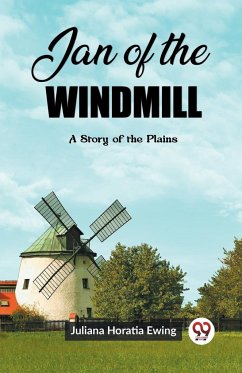Jan of the Windmill A Story of the Plains - Horatia Ewing, Juliana