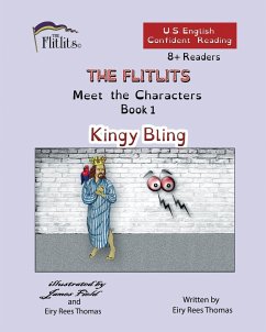 THE FLITLITS, Meet the Characters, Book 1, Kingy Bling, 8+Readers, U.S. English, Confident Reading - Rees Thomas, Eiry