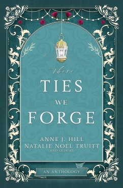 These Ties We Forge - Hill, Anne; Truitt, Natalie Noel