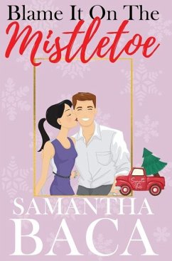 Blame It On The Mistletoe - Baca, Samantha