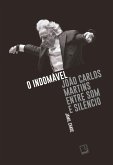 O indomável: João Carlos Martins entre som e silêncio (eBook, ePUB)