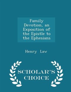 Family Devotion, an Exposition of the Epistle to the Ephesians - Scholar's Choice Edition - Law, Henry