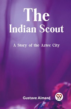 The Indian Scout A Story of the Aztec City - Aimard, Gustave