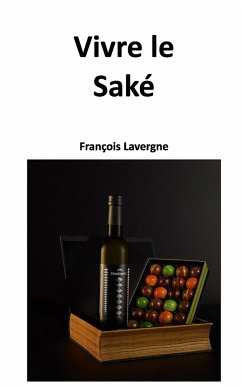 Vivre le Saké - Lavergne, François