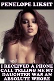 I Received A Phone Call Telling Me My Daughter Was An Absolute Whore (eBook, ePUB)