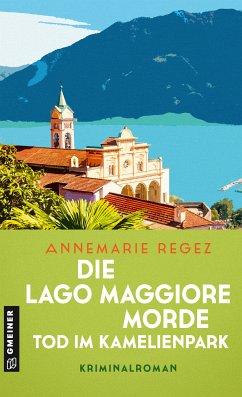Die Lago Maggiore-Morde - Tod im Kamelienpark (eBook, ePUB) - Regez, Annemarie