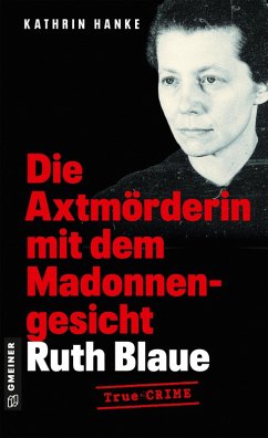 Ruth Blaue - Die Axtmörderin mit dem Madonnengesicht (eBook, PDF) - Hanke, Kathrin