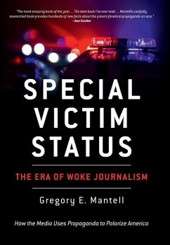 Special Victim Status, The Era Of Woke Journalism - Mantell, Gregory E.