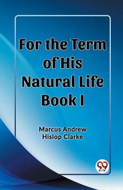 For the Term of His Natural Life Book I - Clarke, Marcus Andrew Hislop