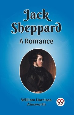 Jack Sheppard A Romance - Harrison Ainsworth, William