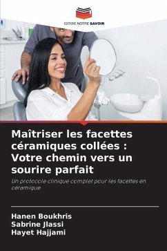 Maîtriser les facettes céramiques collées : Votre chemin vers un sourire parfait - Boukhris, Hanen;Jlassi, Sabrine;Hajjami, Hayet