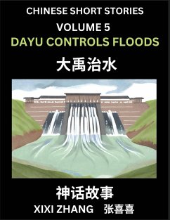 Chinese Short Stories (Part 5) - Dayu Controls Floods, Learn Ancient Chinese Myths, Folktales, Shenhua Gushi, Easy Mandarin Lessons for Beginners, Simplified Chinese Characters and Pinyin Edition - Zhang, Xixi