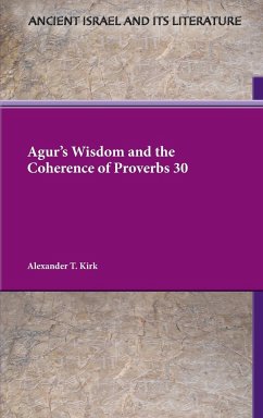 Agur's Wisdom and the Coherence of Proverbs 30 - Kirk, Alexander T.