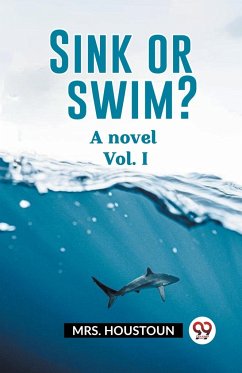 Sink or swim? A novel Vol. I - Houstoun