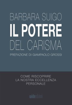 Il Potere del Carisma - Come riscoprire la nostra eccellenza personale - Suigo, Barbara