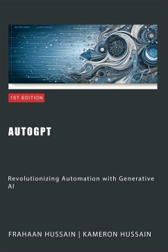 AutoGPT: Revolutionizing Automation with Generative AI (eBook, ePUB) - Hussain, Kameron; Hussain, Frahaan