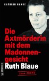 Ruth Blaue - Die Axtmörderin mit dem Madonnengesicht (eBook, ePUB)