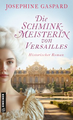 Die Schminkmeisterin von Versailles (eBook, ePUB) - Gaspard, Josephine