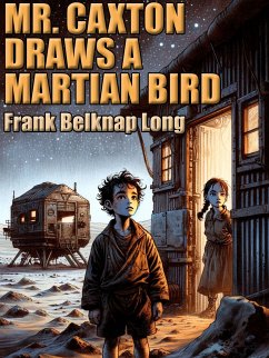Mr. Caxton Draws a Martian Bird (eBook, ePUB) - Long, Frank Belknap