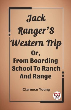 Jack Ranger'S Western Trip Or, From Boarding School To Ranch And Range - Young, Clarence