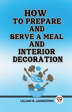 How to Prepare and Serve a Meal And Interior Decoration - B. Lansdown, Lillian