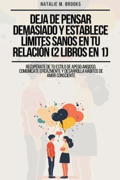 Deja de Pensar Demasiado y Establece Límites Sanos en Tu Relación (2 Libros en 1) - Brooks, Natalie M