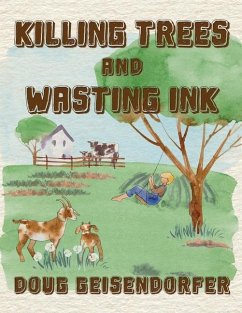 Killing Trees and Wasting Ink - Geisendorfer, Doug