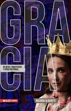 Gracia de Reyes, Prostitutas Y Otras Historias (Grace of Kings, Harlots and Other Stories) - Alderete, Ricardo
