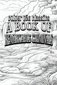 EXCLUSIVE COLORING BOOK Edition of H. B. Irving's A Book of Remarkable Criminals - Colour the Classics