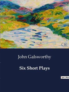 Six Short Plays - Galsworthy, John