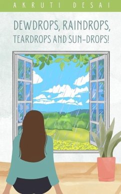 Dewdrops, Raindrops, Teardrops and Sun-drops! - Desai, Akruti