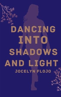 Dancing into Shadows and Light - Flojo, Jocelyn