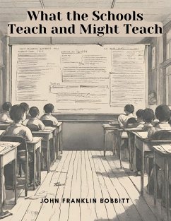 What the Schools Teach and Might Teach - John Franklin Bobbitt