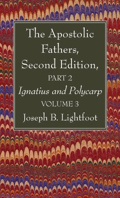 The Apostolic Fathers, Second Edition, Part 2, Volume 3 - Lightfoot, Joseph B.