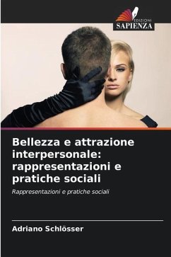 Bellezza e attrazione interpersonale: rappresentazioni e pratiche sociali - Schlösser, Adriano